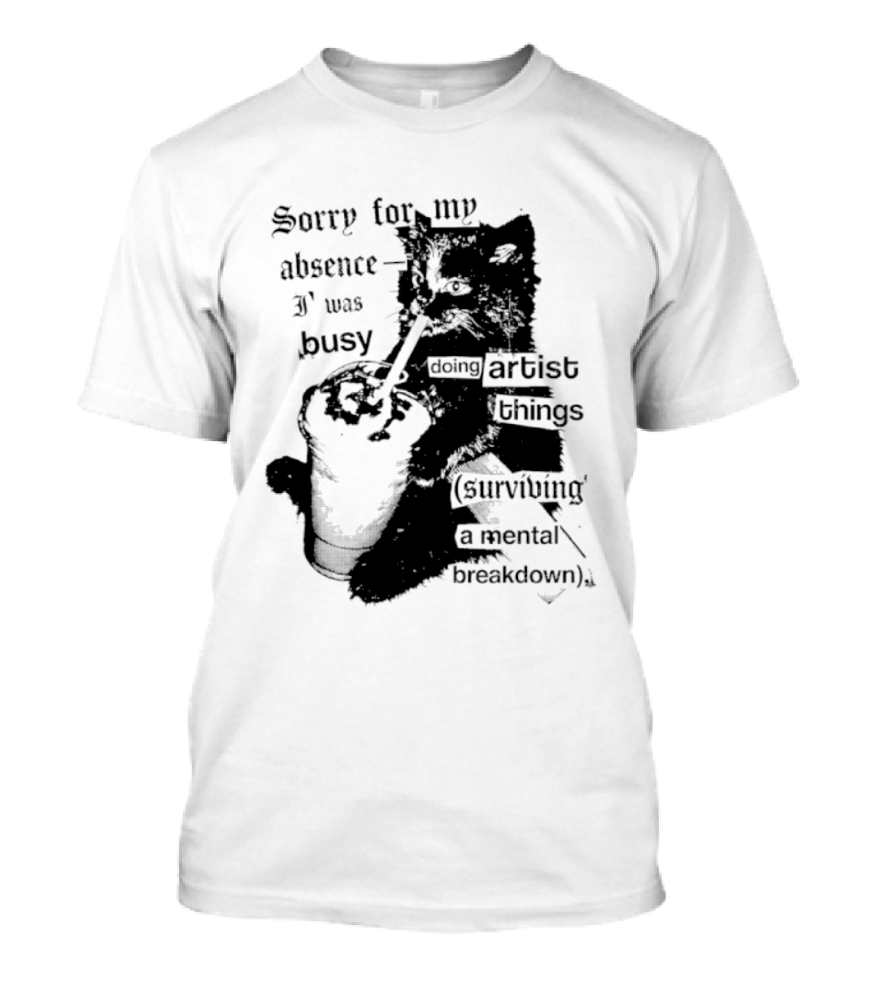 Sorry For My Absence I Was Busy Doing Artist Things Surviving A Mental Breakdown Cat T-Shirt