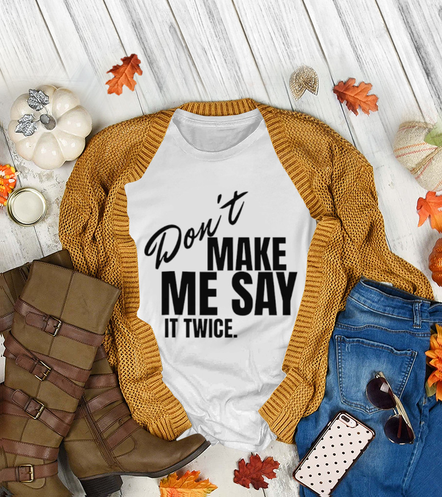 Don't Make Me Say It Twice Bold Black T-Shirt