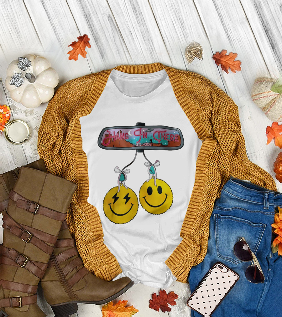 Hang In There It Gets Worse Smiley Faces Rearview Mirror T-Shirt