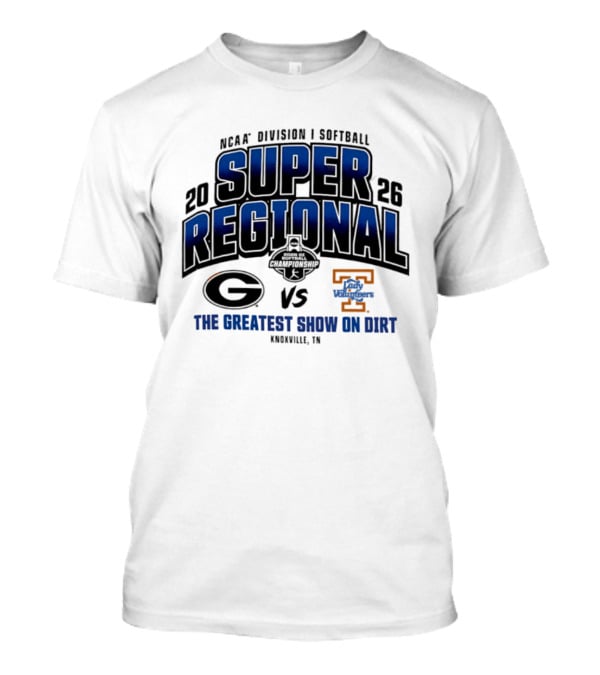 2026 NCAA Division I Softball Super Regional Georgia Vs Tennessee The Greatest Show On Dirt Knoxville TN T-Shirt