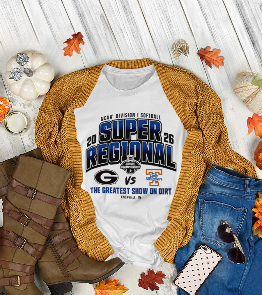 2026 NCAA Division I Softball Super Regional Georgia vs Tennessee The Greatest Show On Dirt Knoxville TN T-Shirt