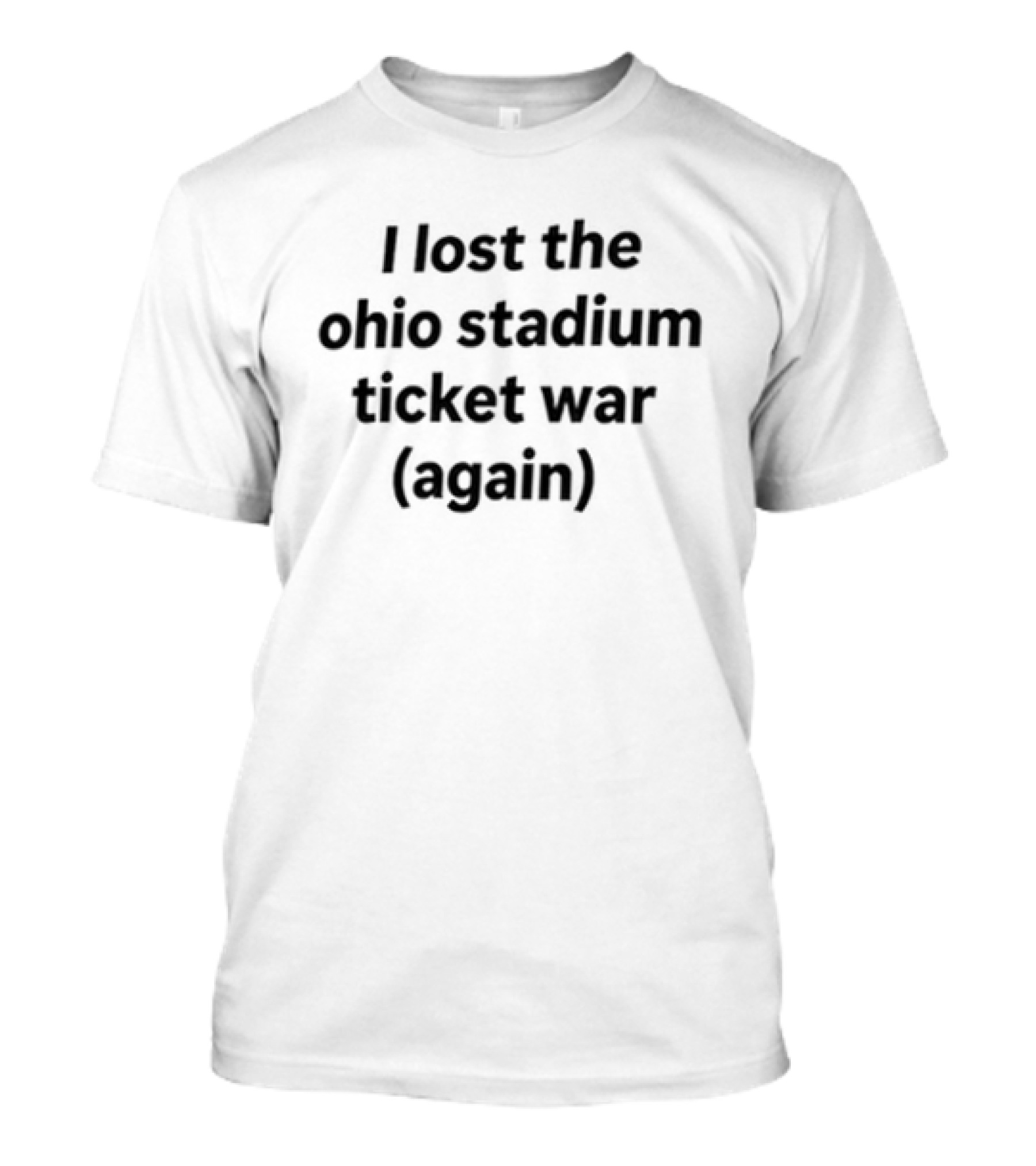 I Lost The Ohio Stadium Ticket War Again Sports Rivalry Humorous T-Shirt