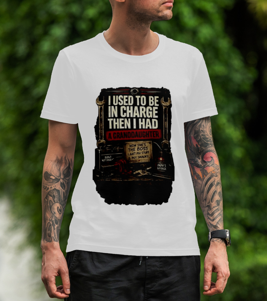 I Used To Be In Charge Then I Had A Granddaughter Now She's The Boss Papa's Garage Built Not Bought Fix Stuff Buy Snacks T-Shirt