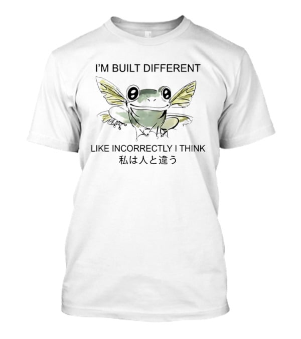 I'm Built Different Like Incorrectly I Think Winged Frog T-Shirt