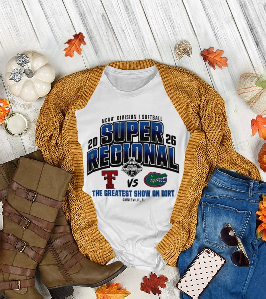 NCAA Division I Softball 2026 Super Regional Texas Tech vs Florida The Greatest Show On Dirt Gainesville FL T-Shirt