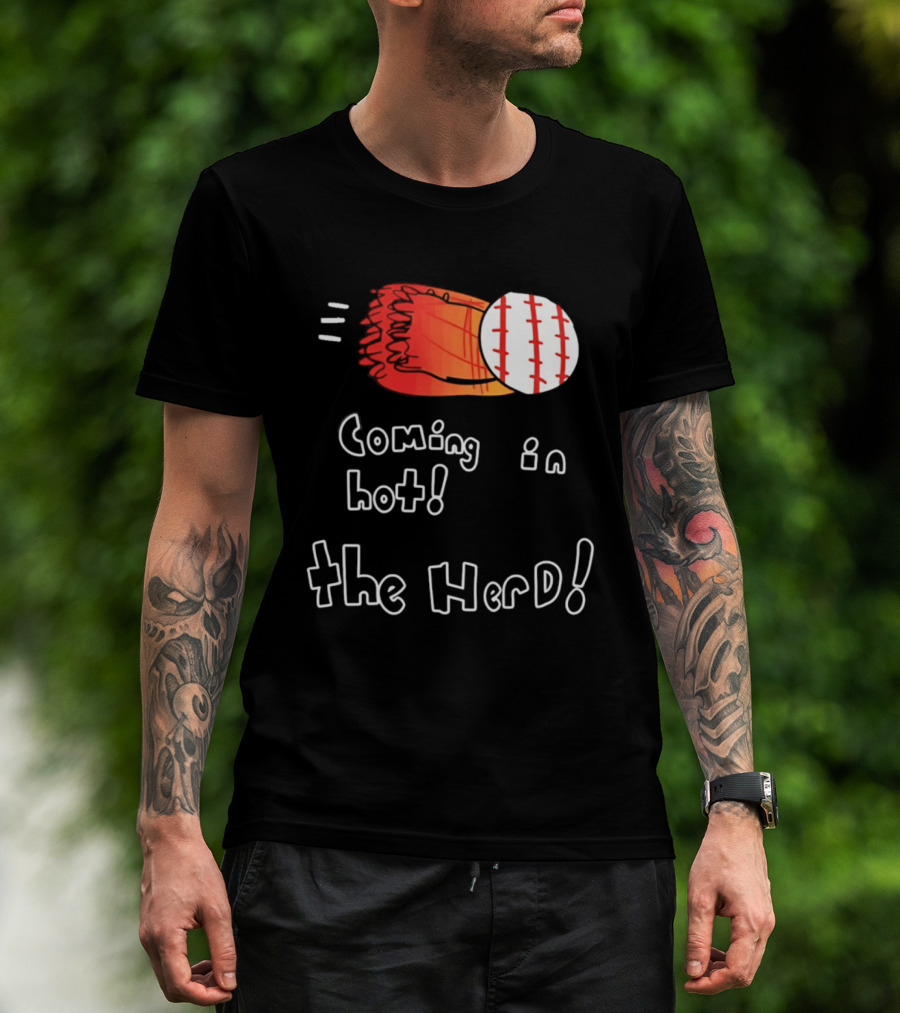 Coming In Hot The Herd Baseball Glove And Ball T-Shirt