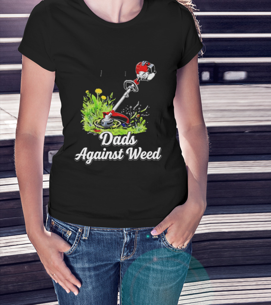 Dads Against Weed Lawn Trimmer Humor Gardening Fatherhood T-Shirt