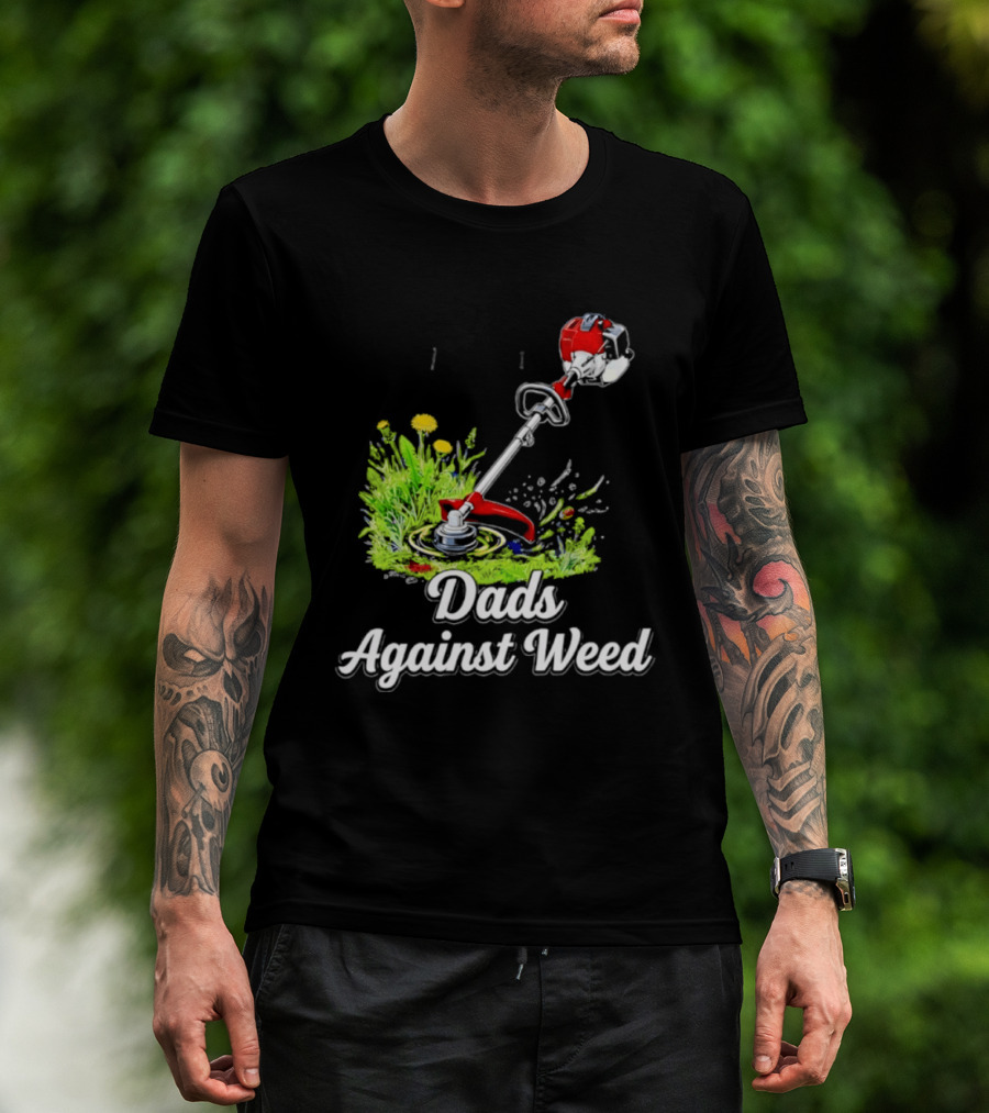 Dads Against Weed Lawn Trimmer Humor Gardening Fatherhood T-Shirt