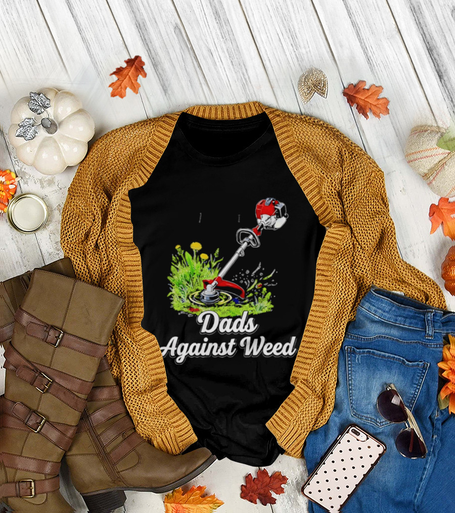 Dads Against Weed Lawn Trimmer Humor Gardening Fatherhood T-Shirt
