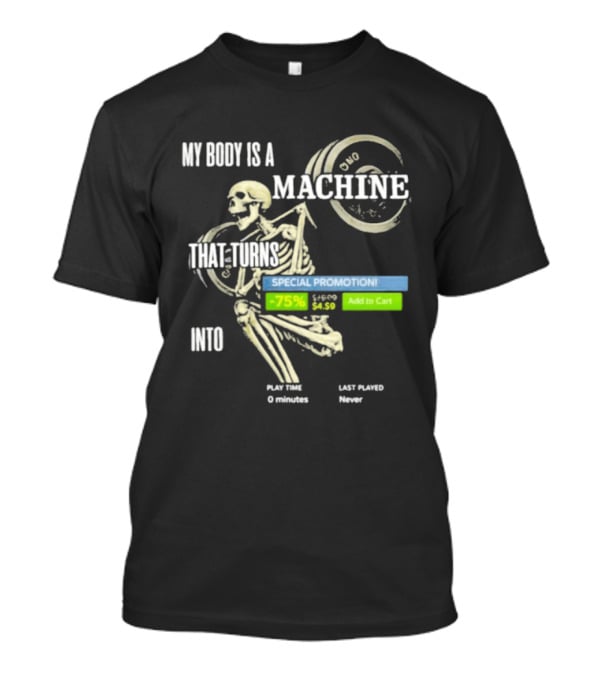 My Body Is A Machine Skeleton Weightlifting Time Turns Into Special Promotion T-Shirt