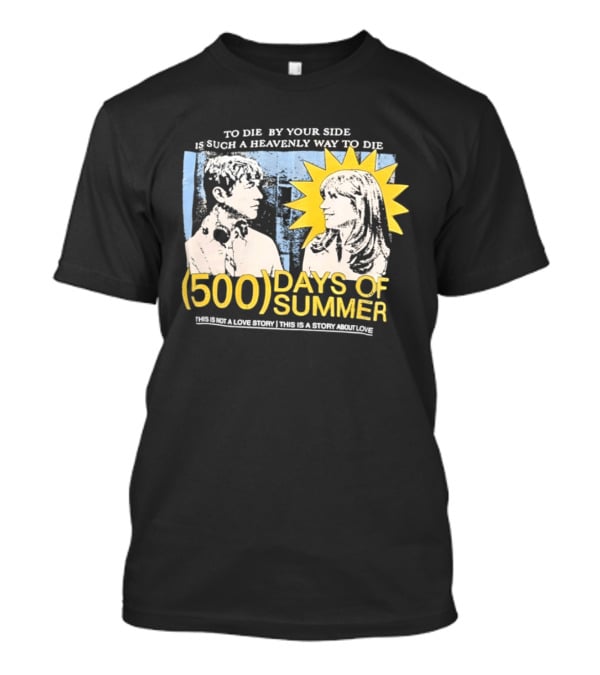To Die By Your Side 500 Days Of Summer Movie Quote Romantic Scene T-Shirt