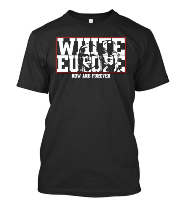White Europe Now And Forever T-Shirt