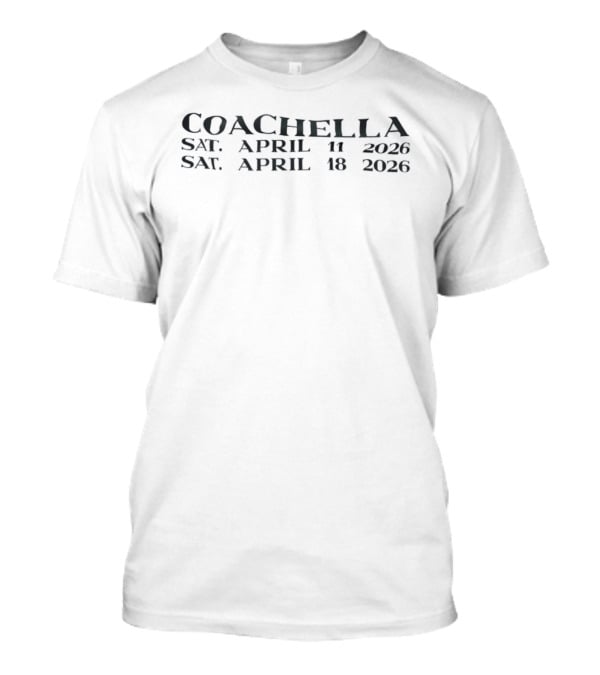 Coachella 2026 Sat April 11 April 18 Dates T-Shirt