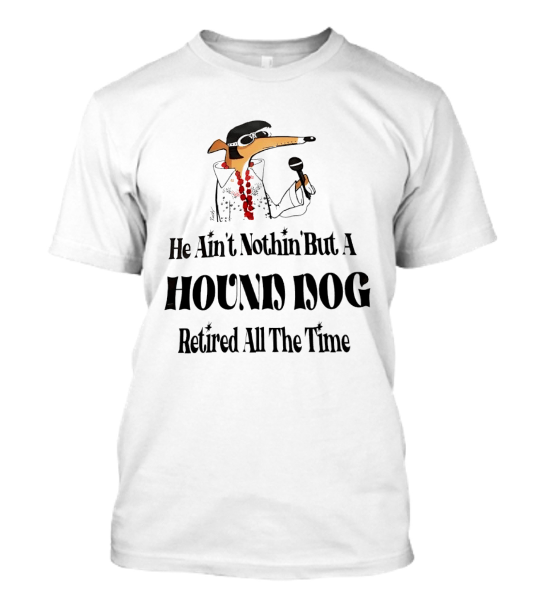 He Ain't Nothin' But A Hound Dog Retired All The Time Funny Dog In Sunglasses Holding Microphone T-Shirt