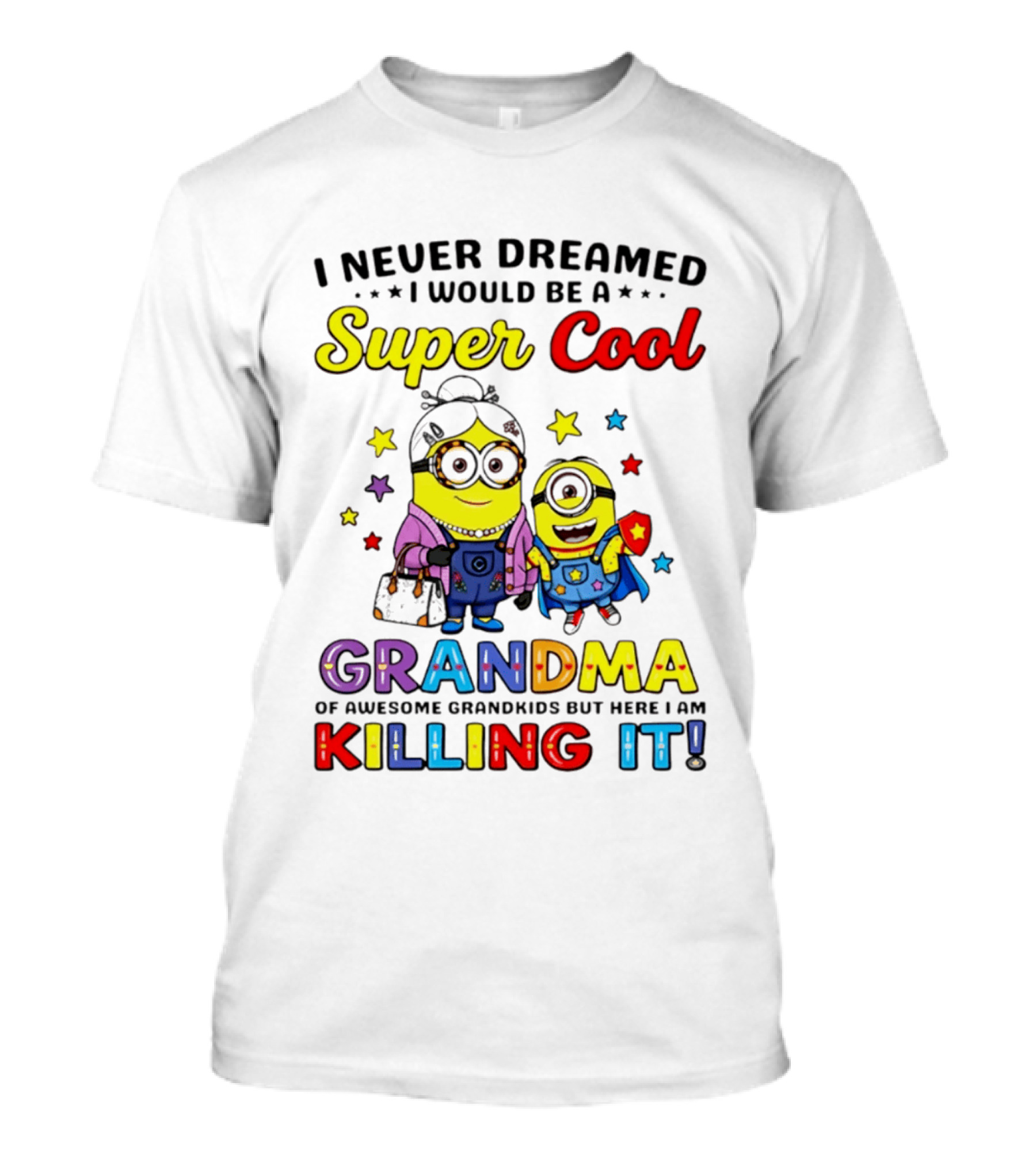 I Never Dreamed I Would Be A Super Cool Grandma Minion Killing It T-Shirt