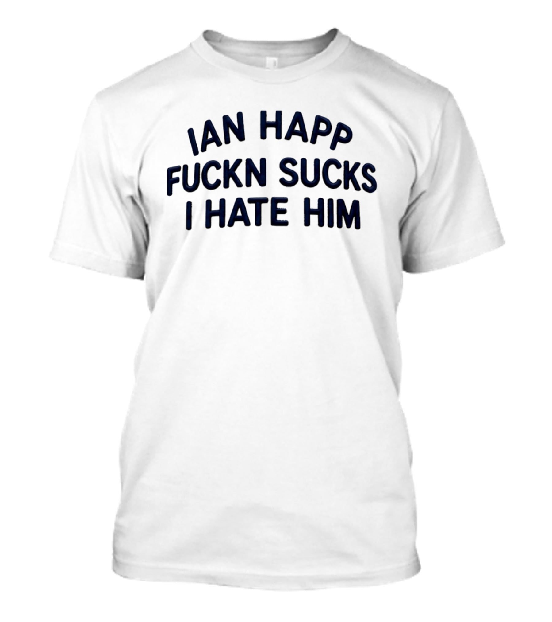 Ian Happ Fckn Sucks I Hate Him T-Shirt