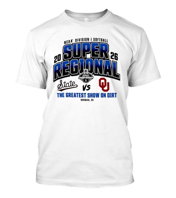 Oklahoma Sooners Vs Mississippi State Bulldogs 2026 NCAA Division I Softball Super Regional The Greatest Show On Dirt Norman OK T-Shirt
