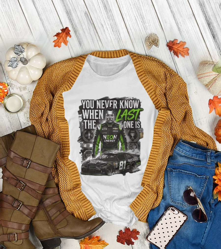 You Never Know When The Last One Is Neon Energy Racing 81 Track Burner T-Shirt