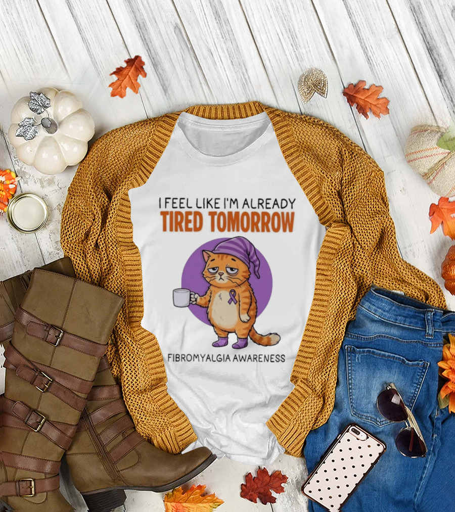 I Feel Like I'm Already Tired Tomorrow Cat Fibromyalgia Awareness T-Shirt