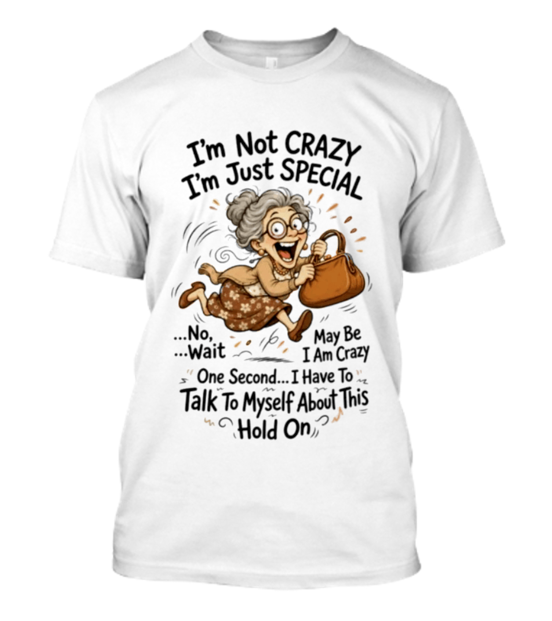 I'm Not Crazy I'm Just Special Maybe I Am Crazy Talk To Myself Grandma Wait One Second Hold On T-Shirt