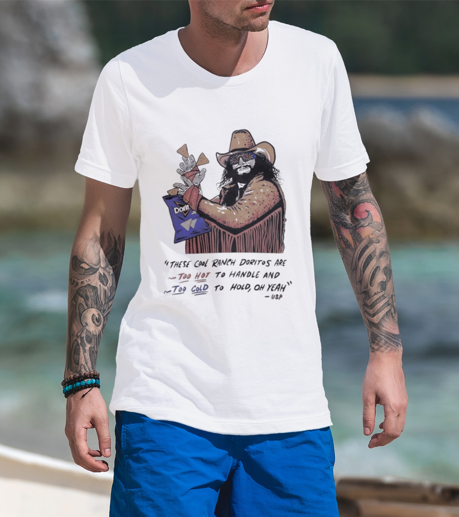 Macho Man Randy Savage These Cool Ranch Doritos Too Hot To Handle Too Cold To Hold T-Shirt