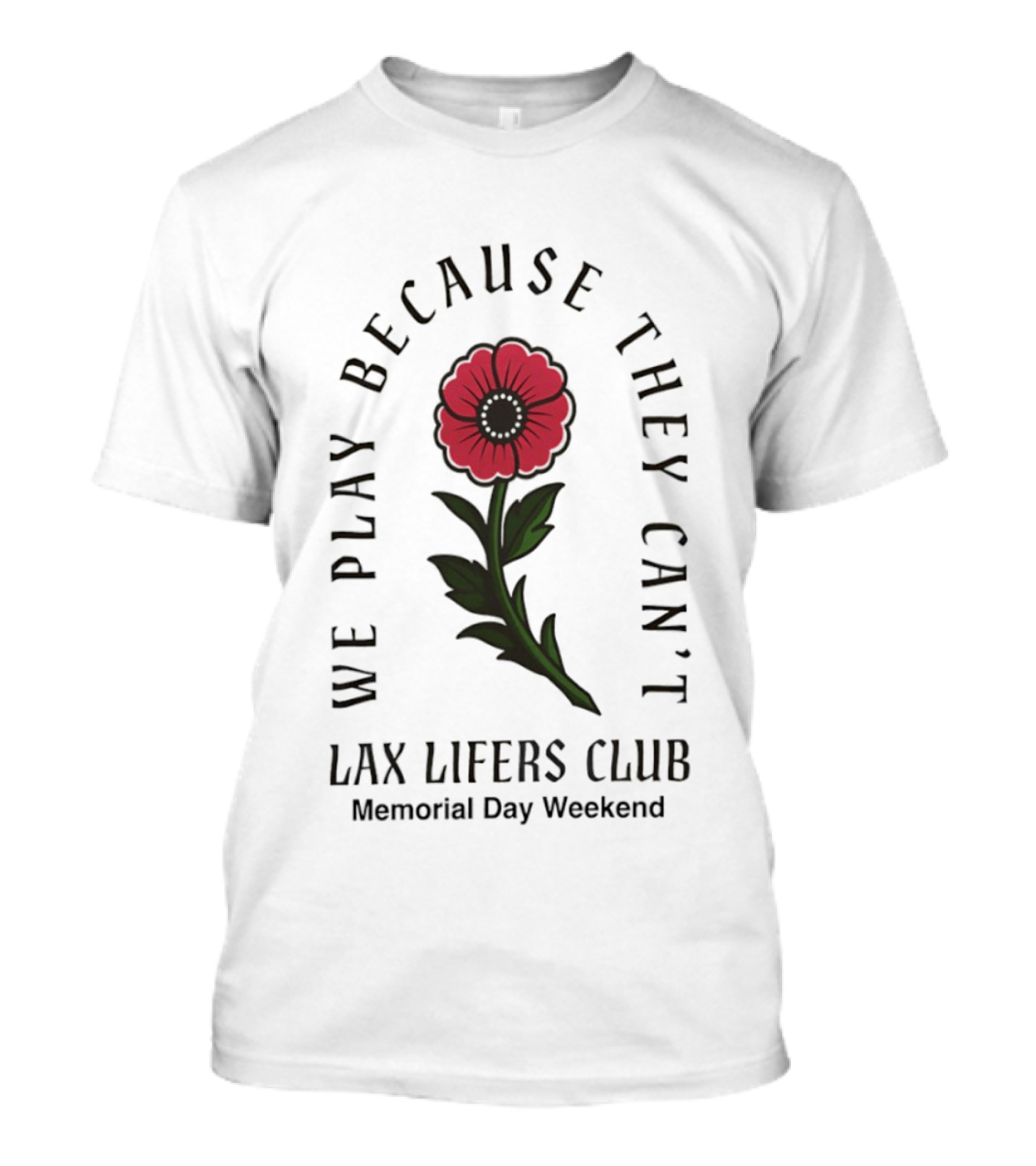 We Play Because They Can't Lax Lifers Club Memorial Day Weekend Poppy Flower T-Shirt