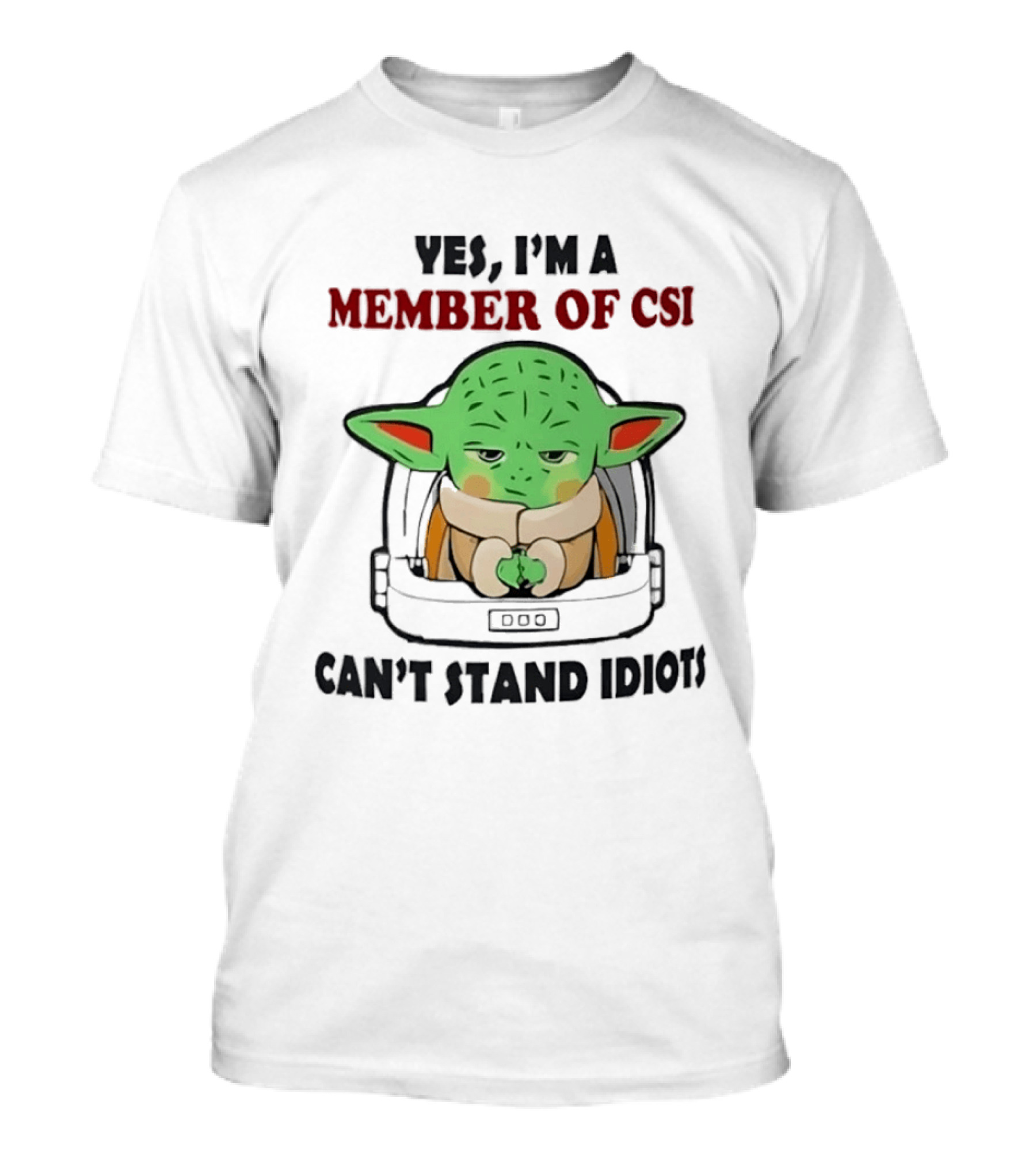Yes I'm A Member Of CSI Can't Stand Idiots Baby Alien T-Shirt