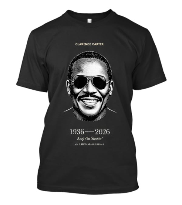 Clarence Carter RIP 1936 2026 Soul Legend Keep On Strokin T-Shirt