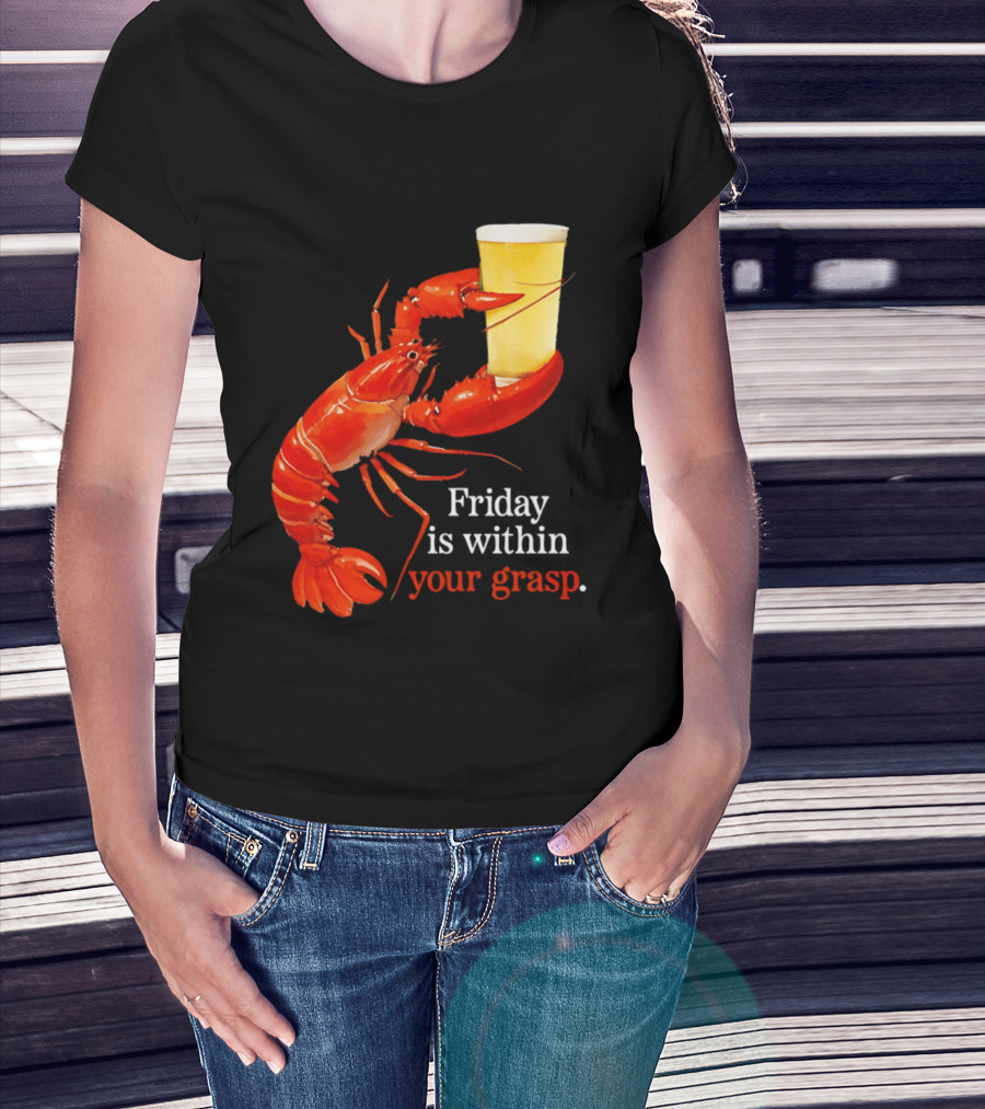 Friday Is Within Your Grasp Lobster Holding Beer T-Shirt
