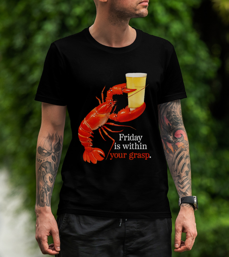 Friday Is Within Your Grasp Lobster Holding Beer T-Shirt