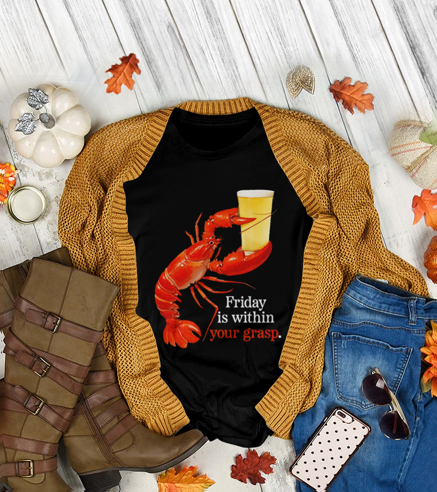 Friday Is Within Your Grasp Lobster Holding Beer T-Shirt