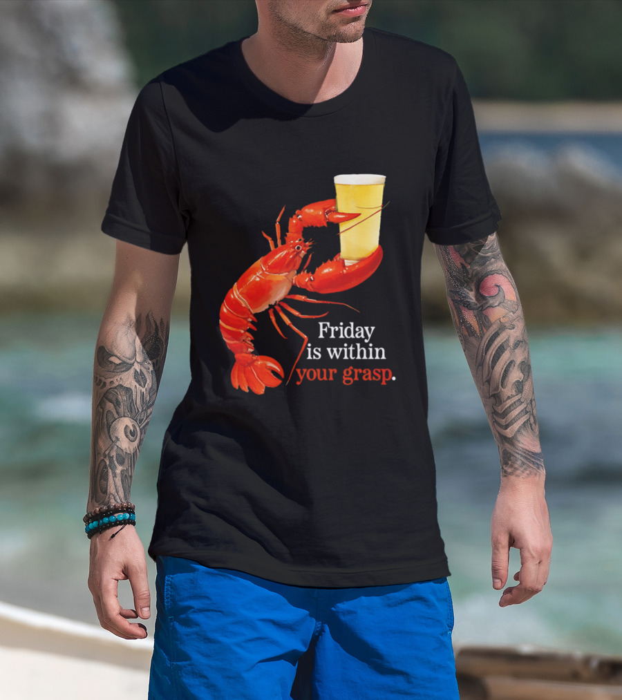 Friday Is Within Your Grasp Lobster Holding Beer T-Shirt