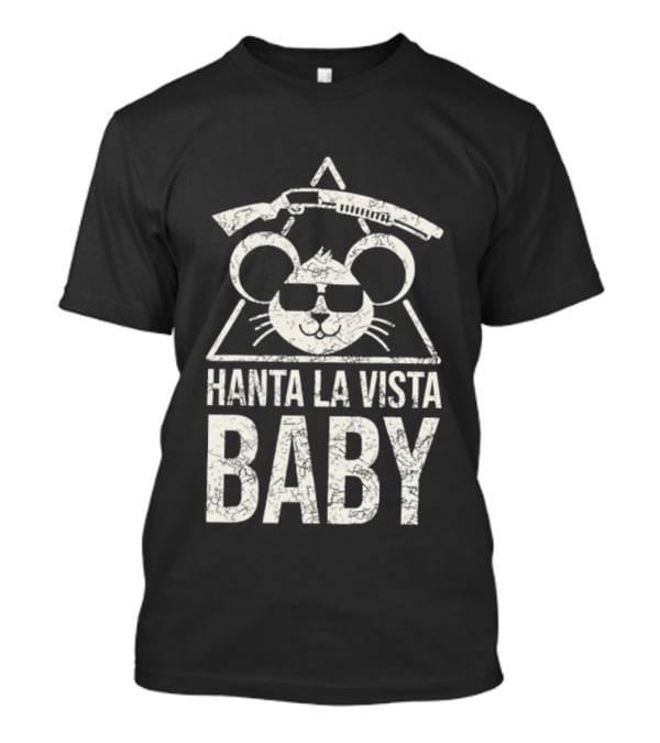 Hanta La Vista Baby Terminator Mouse Sunglasses Shotgun T-Shirt
