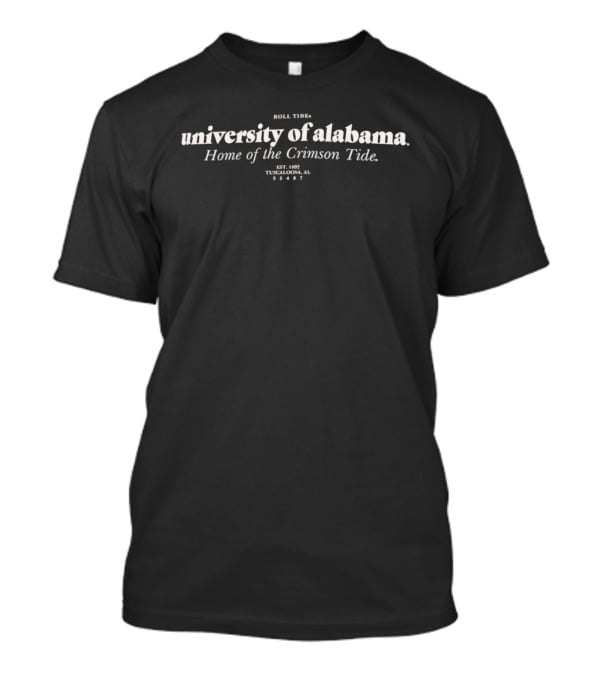 Roll Tide University Of Alabama Home Of The Crimson Tide Est 1892 Tuscaloosa AL 35487 T-Shirt