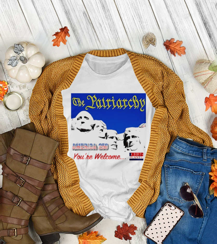 The Patriarchy America 250 You're Welcome Mount Rushmore T-Shirt