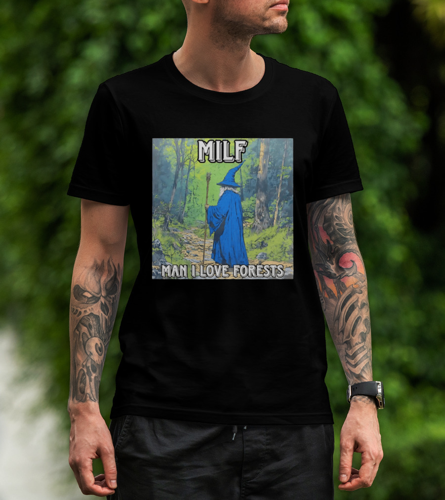 MILF Wizard Man I Love Forests Enchanted Woodland Adventure T-Shirt