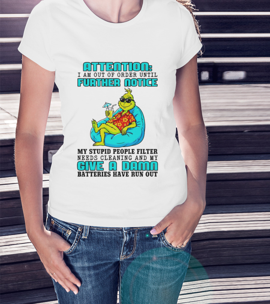 Attention I Am Out Of Order Until Further Notice My Stupid People Filter Green Grinch Give A Damn Batteries Have Run Out T-Shirt