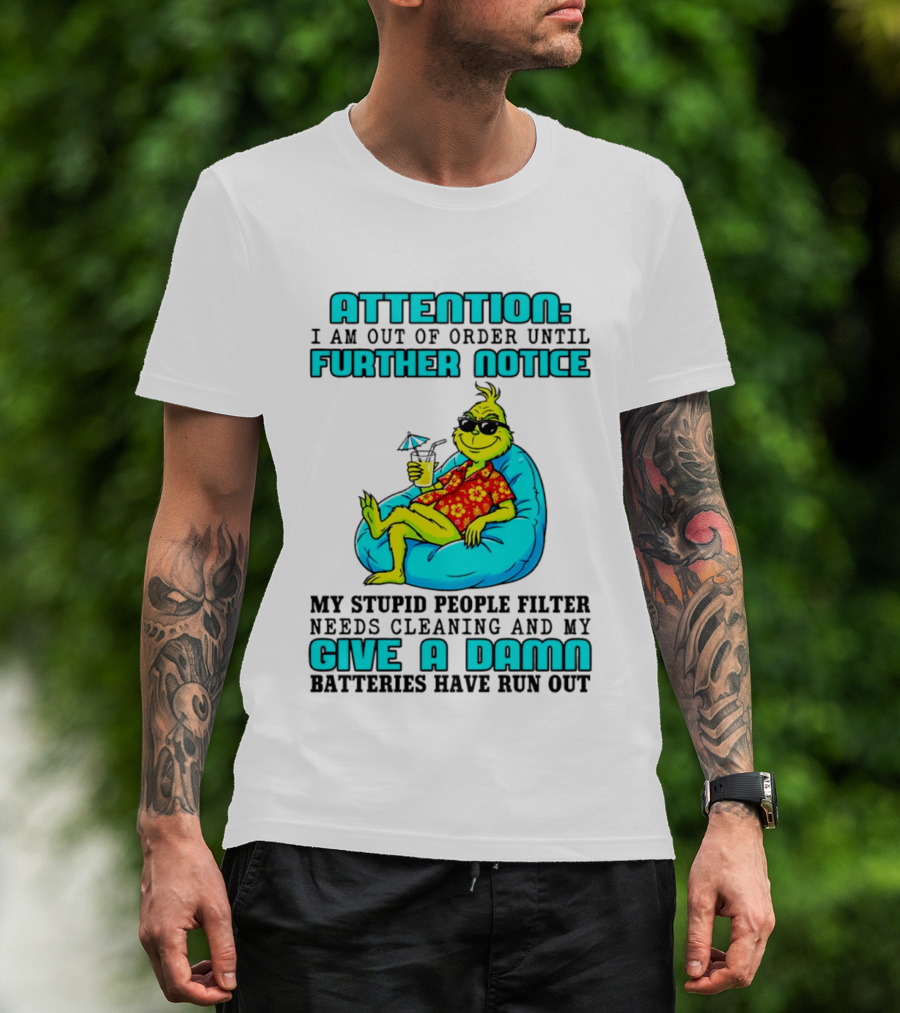 Attention I Am Out Of Order Until Further Notice My Stupid People Filter Green Grinch Give A Damn Batteries Have Run Out T-Shirt