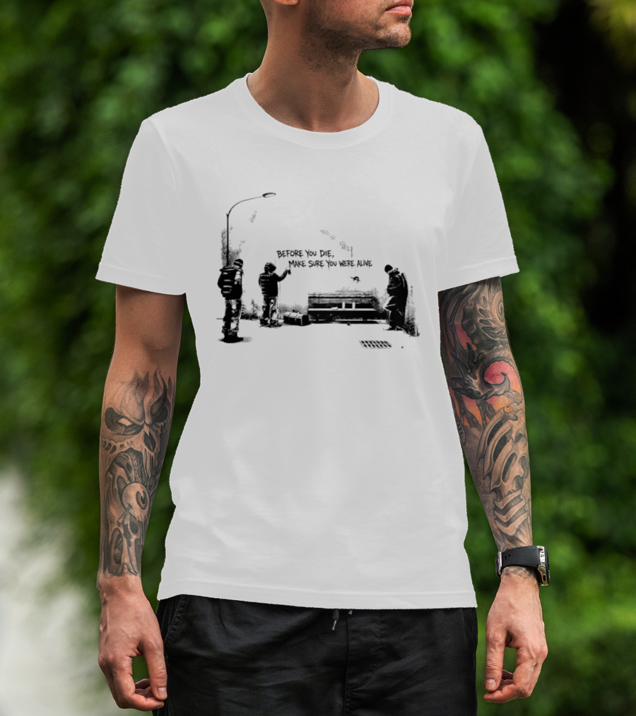 Before You Die Make Sure You Were Alive Graffiti Street Scene T-Shirt