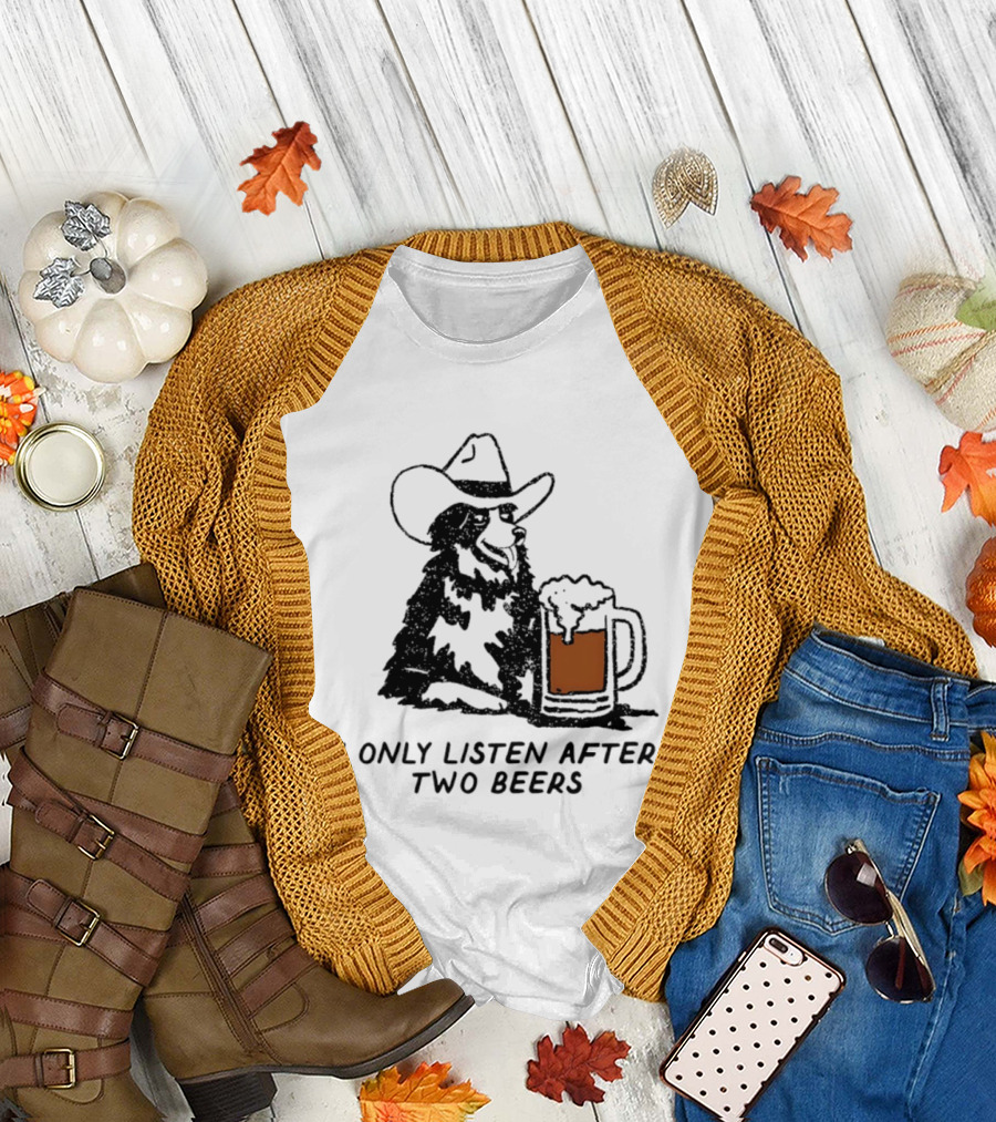 Cowboy Dog I Only Listen After Two Beers Hat Humor T-Shirt