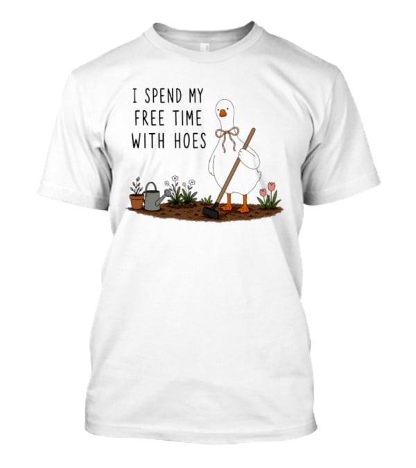 I Spend My Free Time With Hoes Duck Garden T-Shirt
