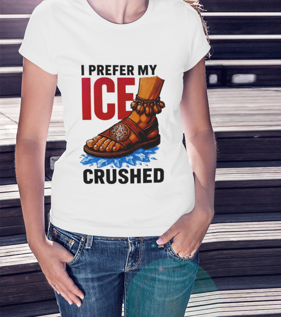 I Prefer My Ice Crushed Foot Step T-Shirt