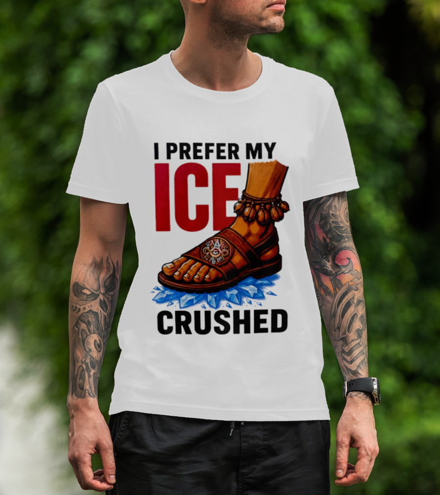 I Prefer My Ice Crushed Foot Step T-Shirt