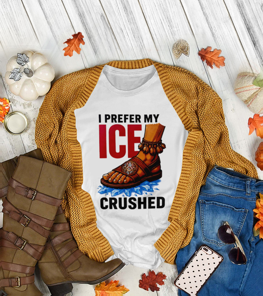 I Prefer My Ice Crushed Foot Step T-Shirt