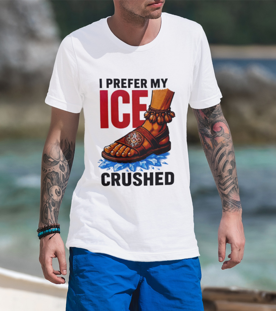 I Prefer My Ice Crushed Foot Step T-Shirt