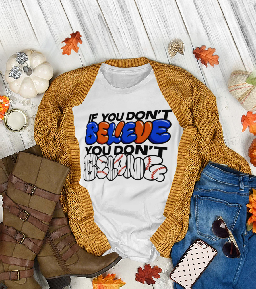 New York Knicks If You Don't Believe You Don't Belong T-Shirt
