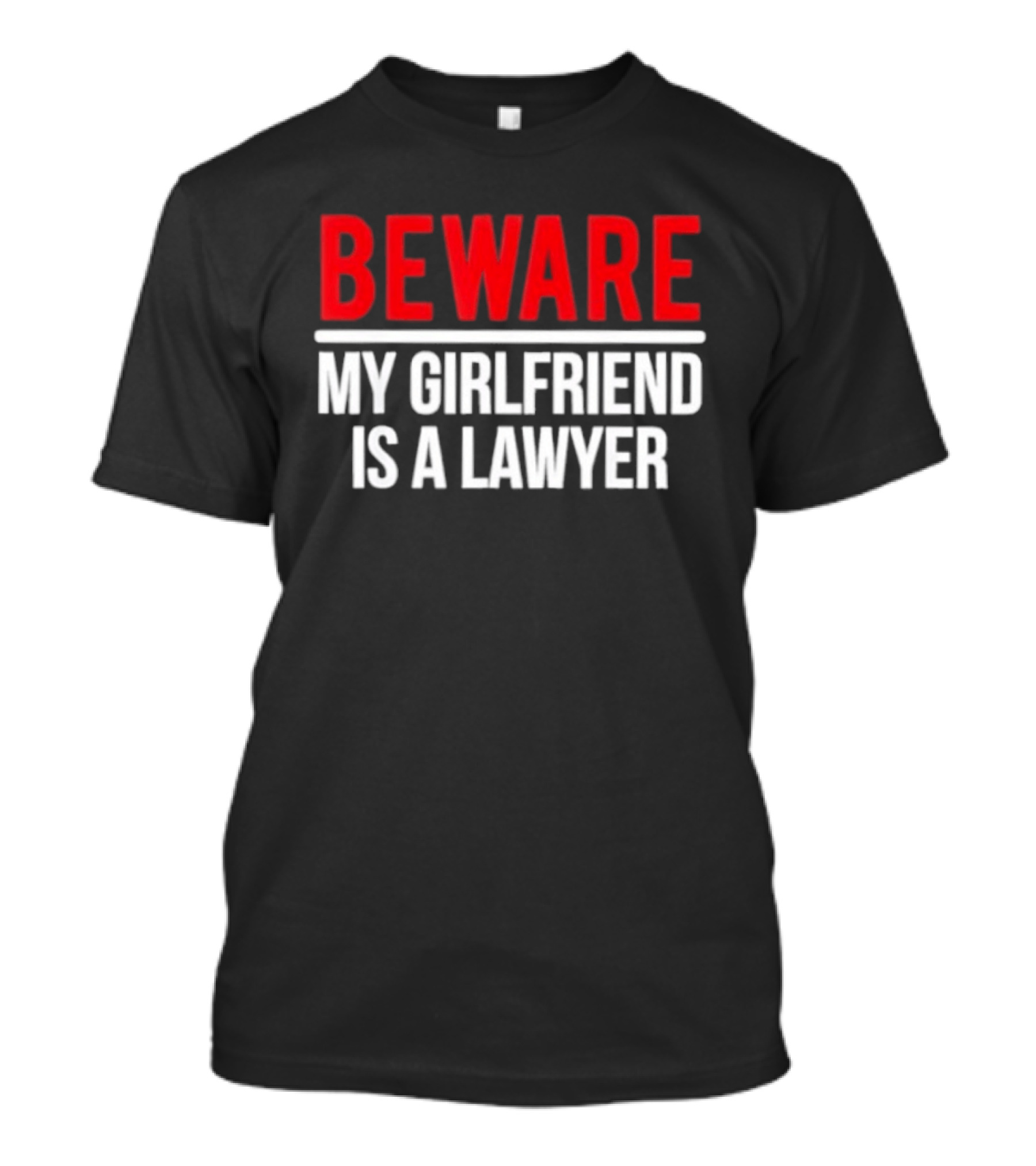 Beware My Girlfriend Is A Lawyer Warning T-Shirt