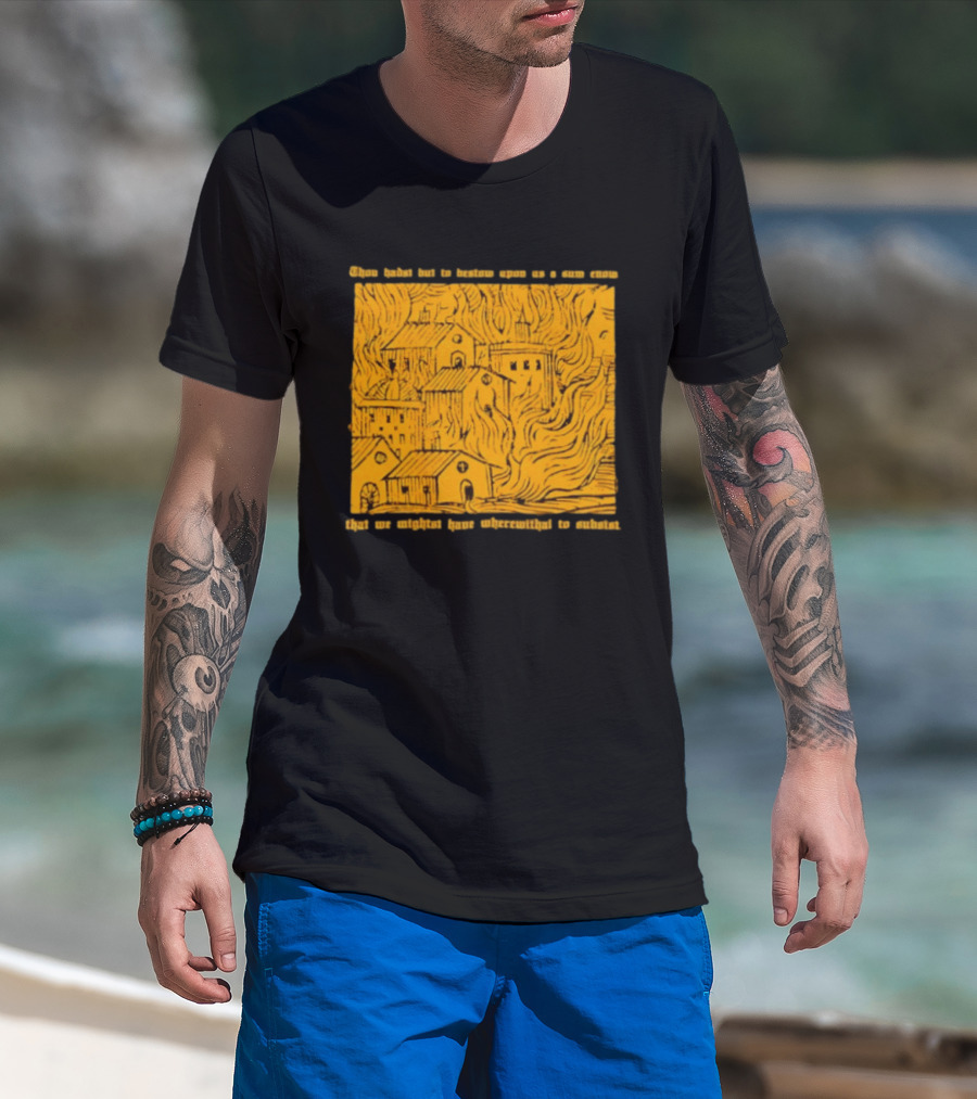 Blackbird Raum Thou Hast But To Bestow Upon Us A Sum Enom That We Might Have Wherewithal To Endure T-Shirt
