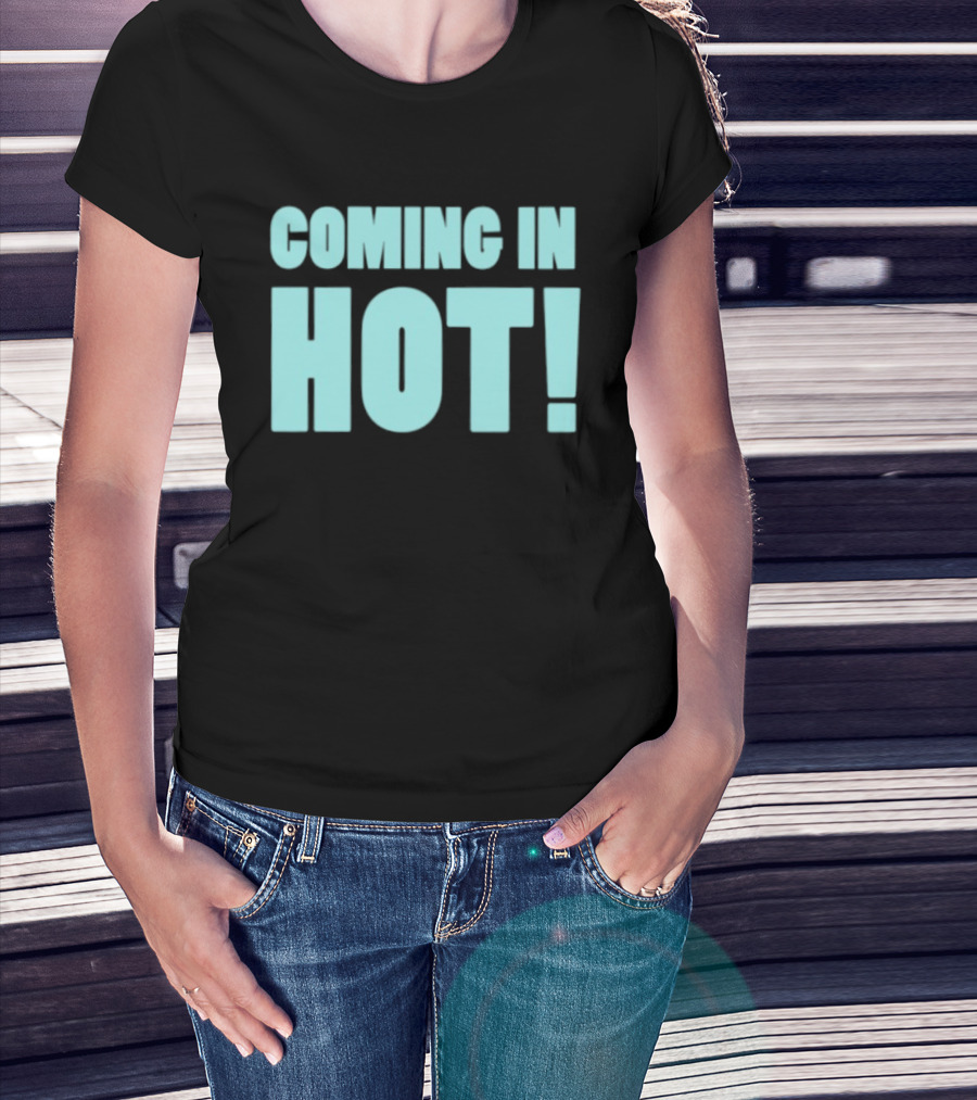Coming In Hot! Bold Statement Text In Light Blue Block Letters T-Shirt