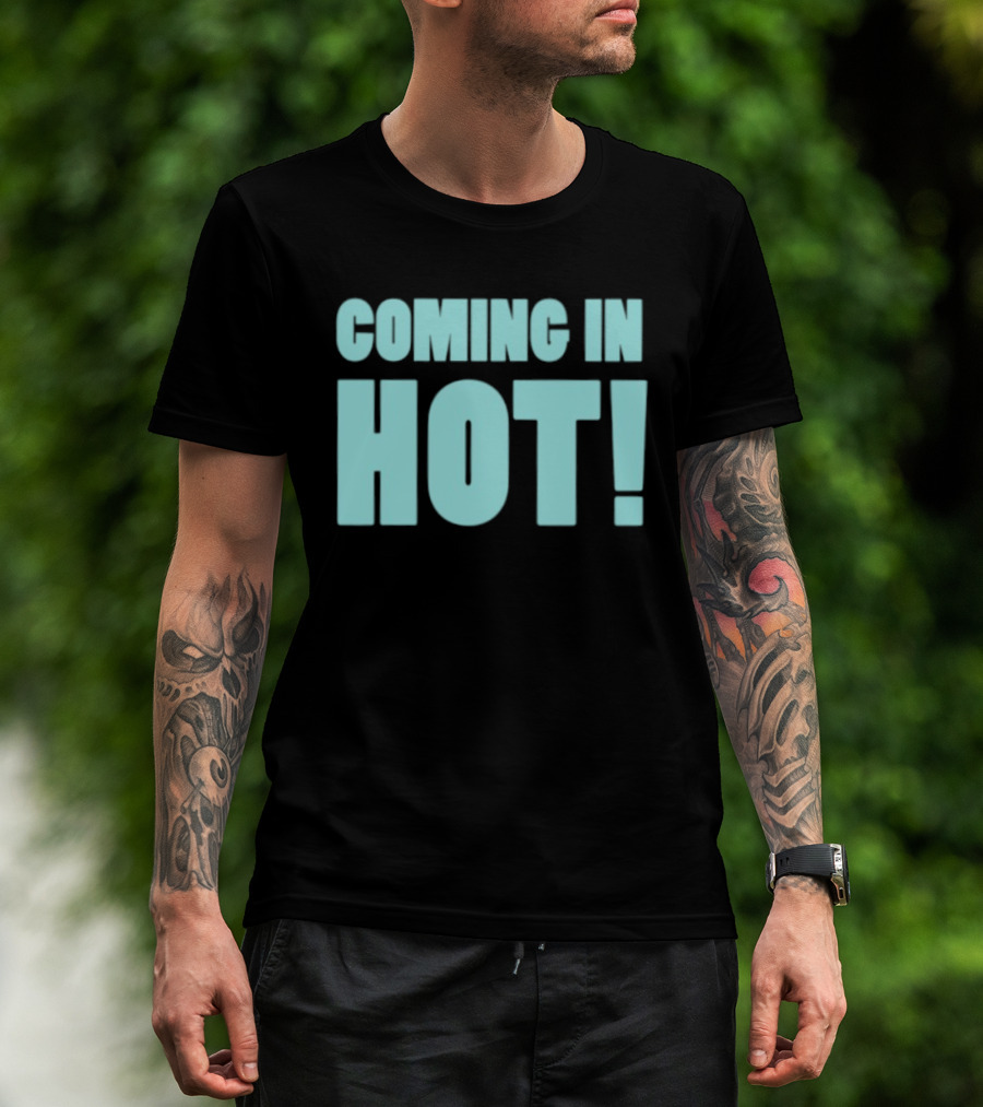 Coming In Hot! Bold Statement Text In Light Blue Block Letters T-Shirt